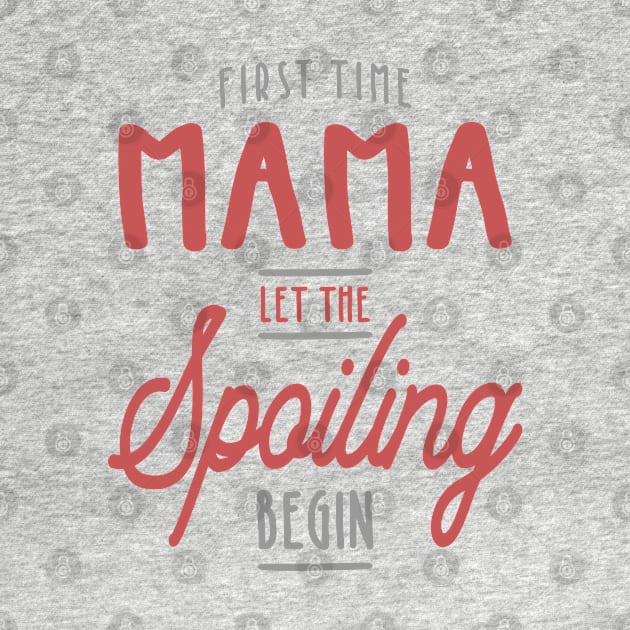 Mama Let The Spoiling Begin Gift First Time Mama by cidolopez